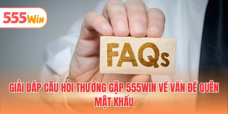 Giải đáp câu hỏi thường gặp 555WIN về vấn đề quên mật khẩu