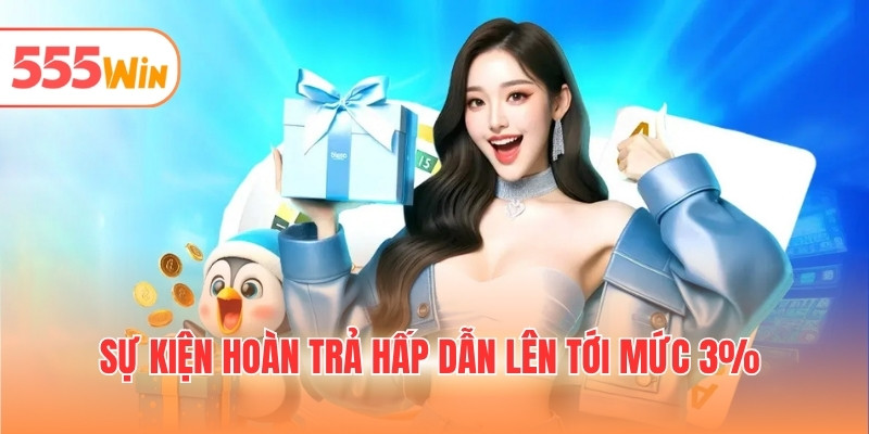 Sự kiện hoàn trả hấp dẫn lên tới mức 3%