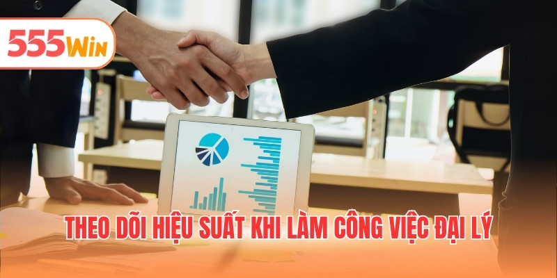 Theo dõi hiệu suất khi làm công việc đại lý