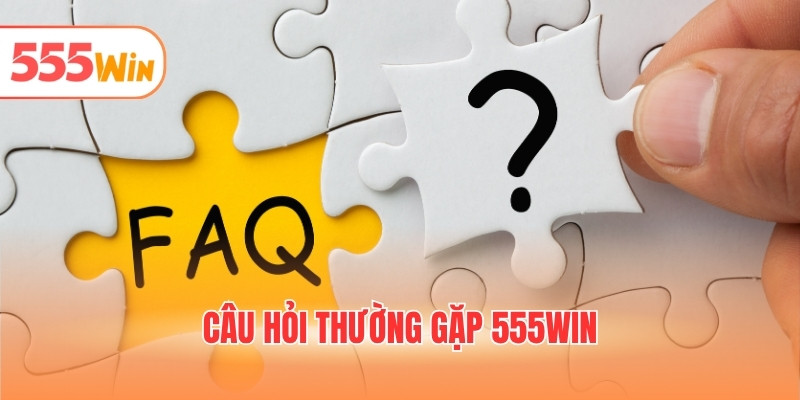 câu hỏi thường gặp 555WIN